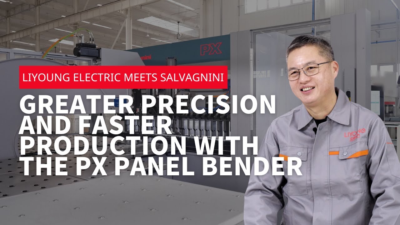 Liyoung Electric meets Salvagnini – greater precision and faster production with the PX panel bender